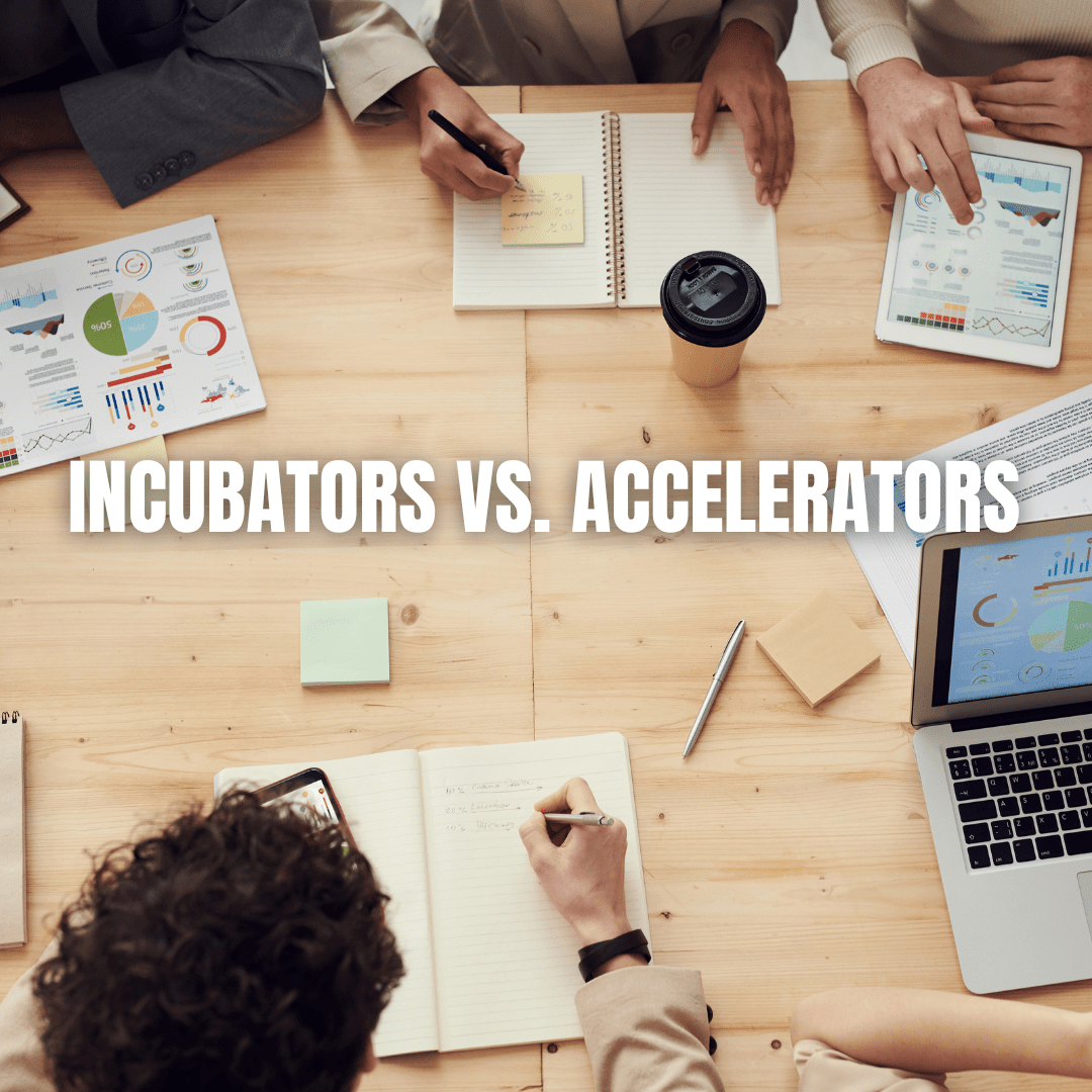 Incubators vs. Accelerators